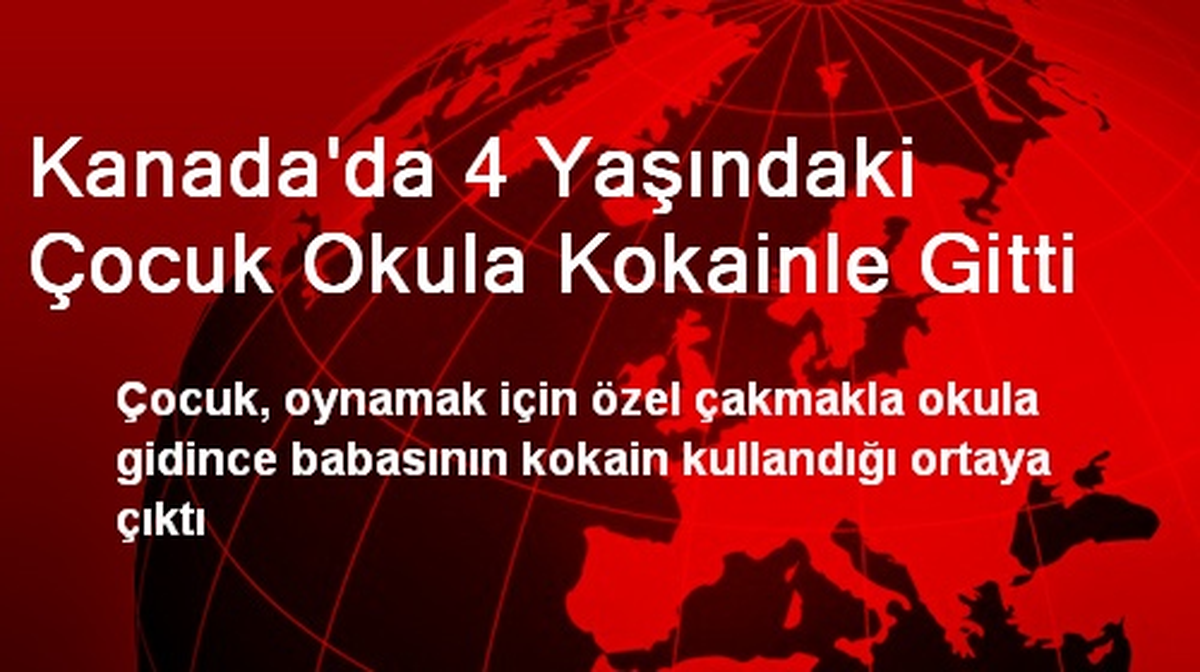 Kanada\'da 4 Yaşındaki Çocuk Okula Kokainle Gitti