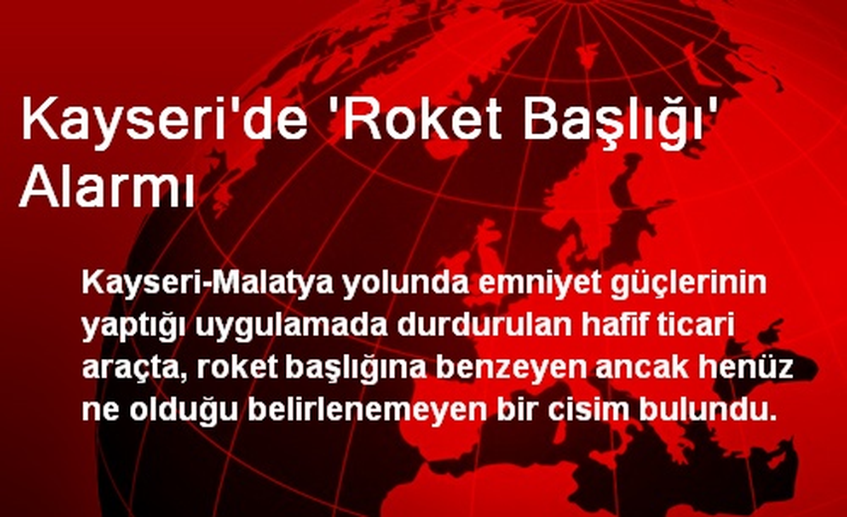Kayseri\'de \'Roket Başlığı\' Alarmı