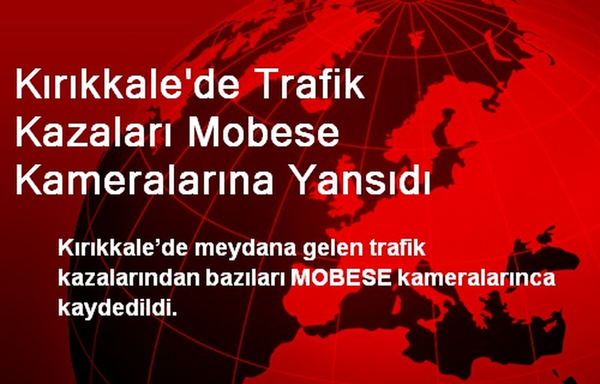 Kırıkkale\'de Trafik Kazaları Mobese Kameralarına Yansıdı