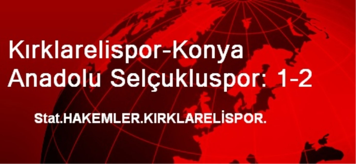 Kırklarelispor-Konya Anadolu Selçukluspor: 1-2