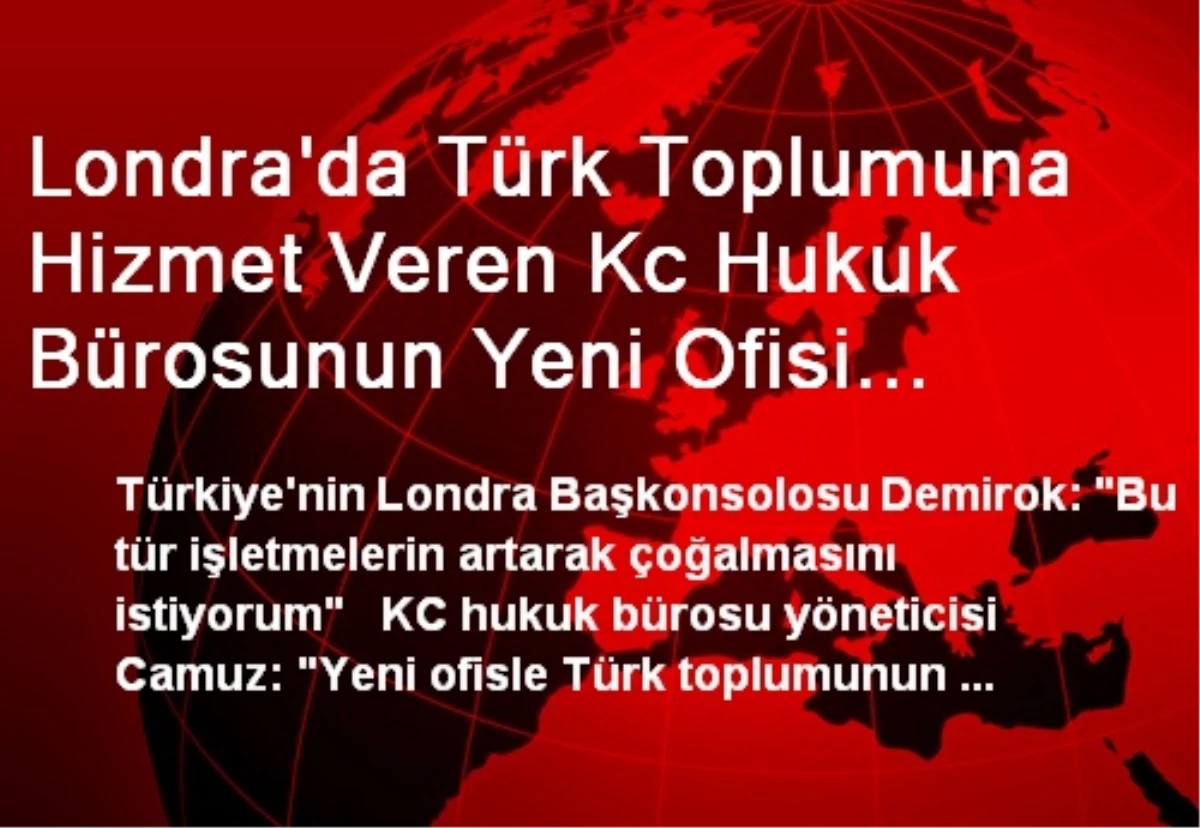 Londra\'da Türk Toplumuna Hizmet Veren Kc Hukuk Bürosunun Yeni Ofisi Açıldı