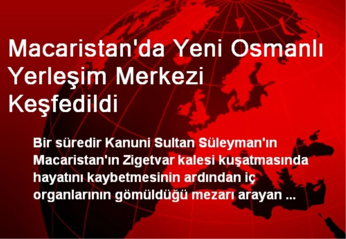 Macaristan\'da \'Osmanlı Yerleşim Merkezi\' Keşfedildi