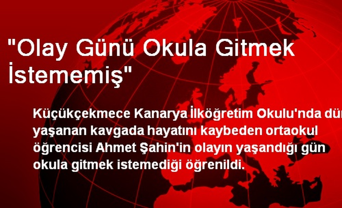 "Olay Günü Okula Gitmek İstememiş"