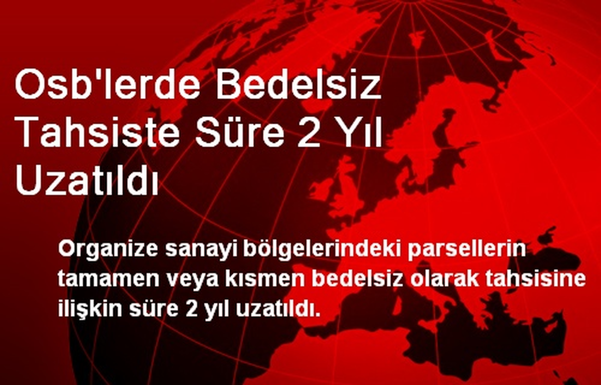 OSB\'lerde Bedelsiz Tahsiste Süre 2 Yıl Uzatıldı