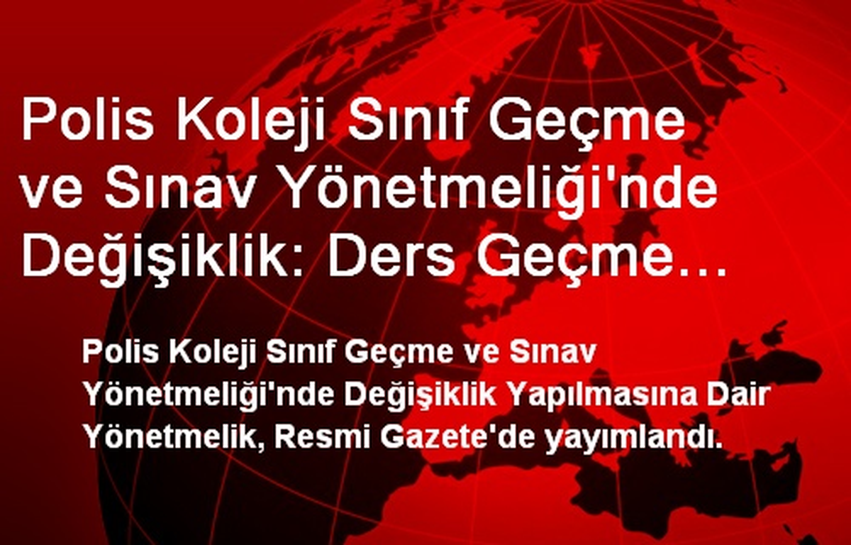 Polis Koleji Sınıf Geçme ve Sınav Yönetmeliği\'nde Değişiklik: Ders Geçme Zorlaştı