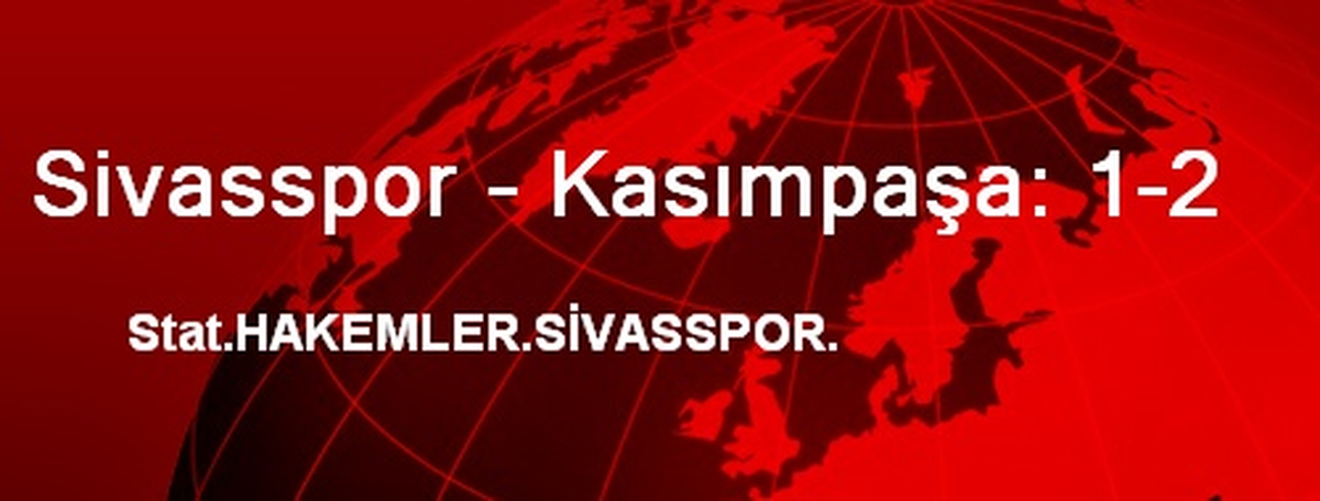 Sivasspor - Kasımpaşa: 1-2