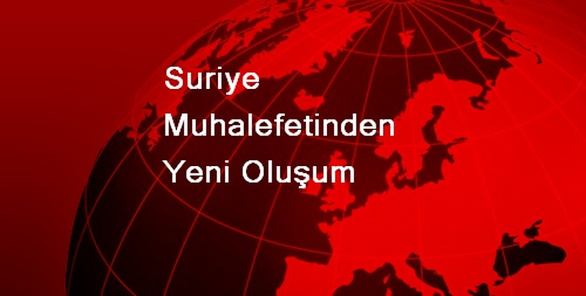 Suriye Muhalefetinden Yeni Oluşum