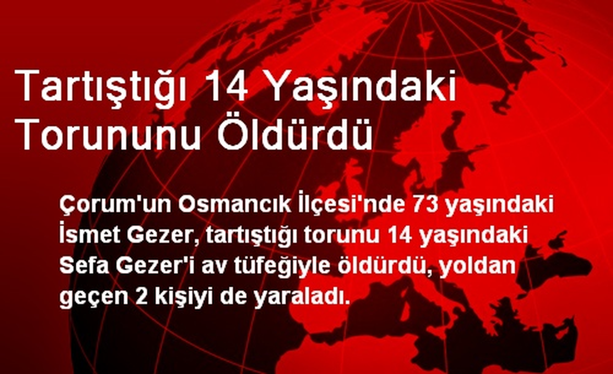 Tartıştığı 14 Yaşındaki Torununu Öldürdü