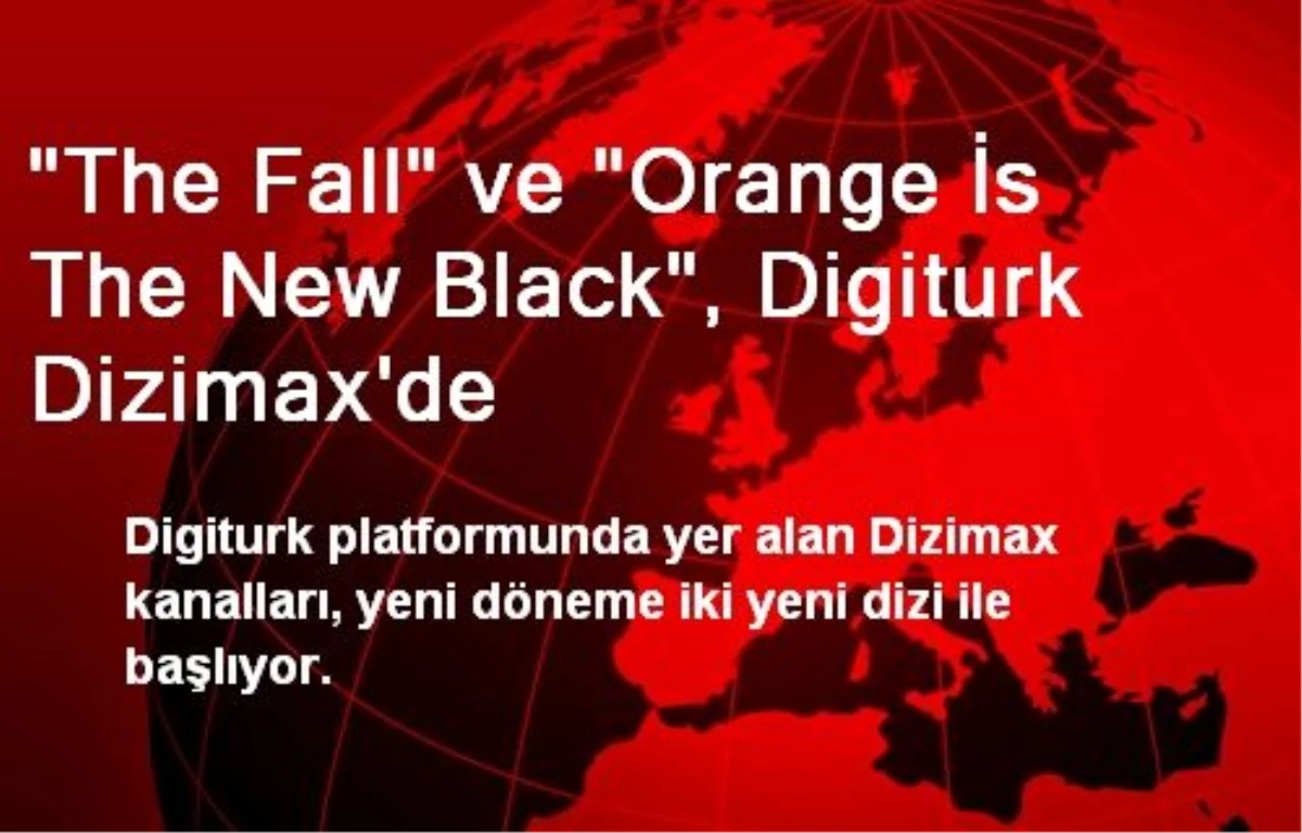 "The Fall" ve "Orange İs The New Black", Digiturk Dizimax\'de