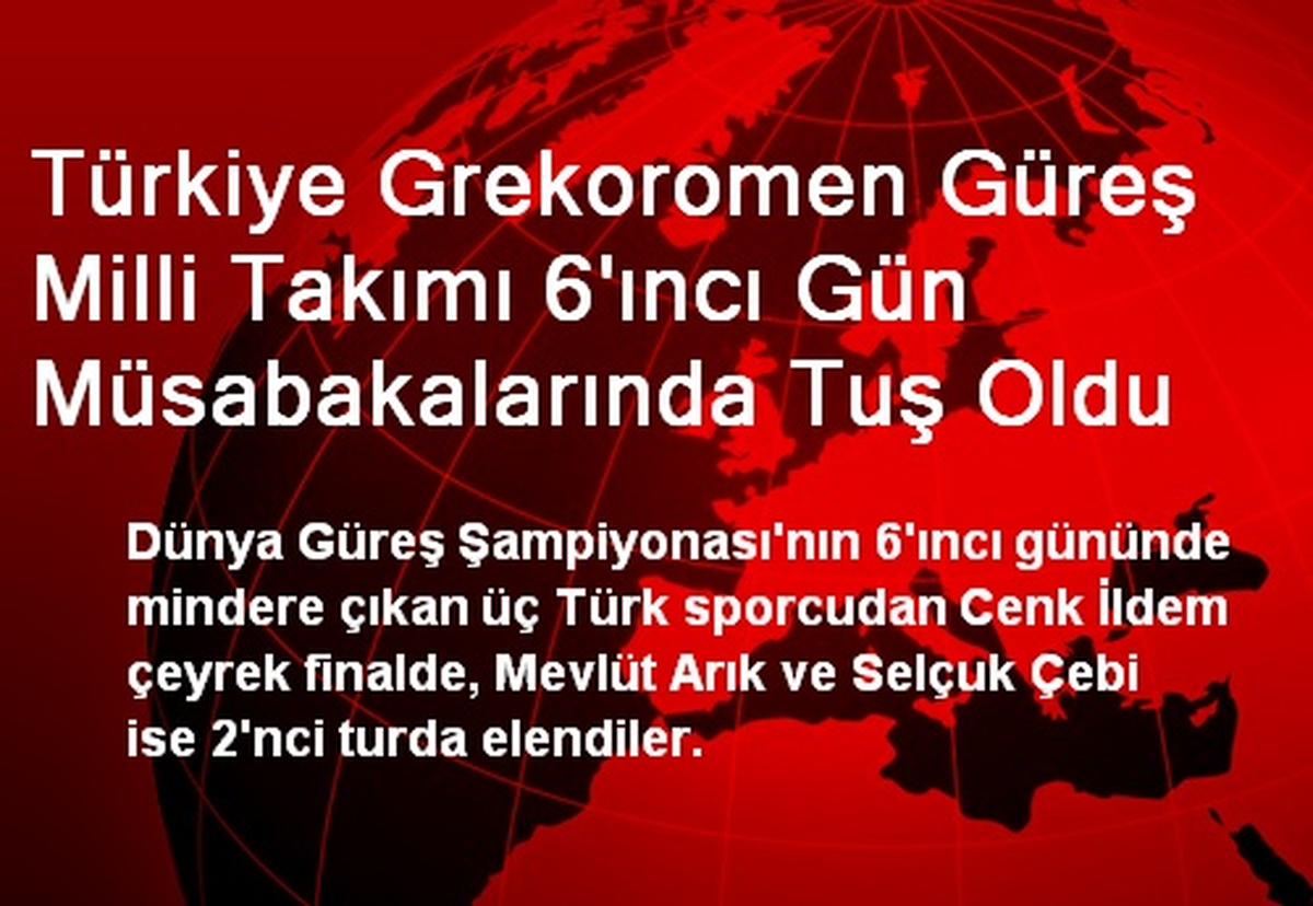 Türkiye Grekoromen Güreş Milli Takımı 6\'ıncı Gün Müsabakalarında Tuş Oldu