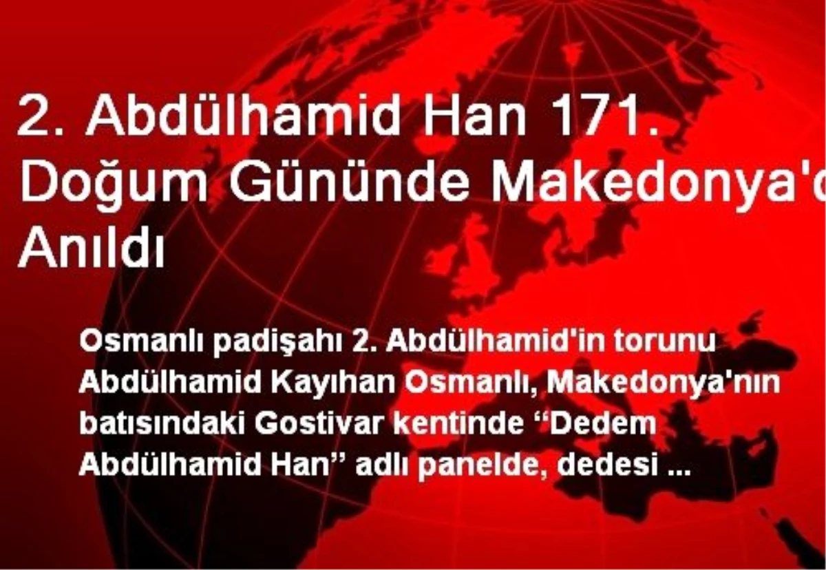 2. Abdülhamid Han 171. Doğum Gününde Makedonya\'da Anıldı