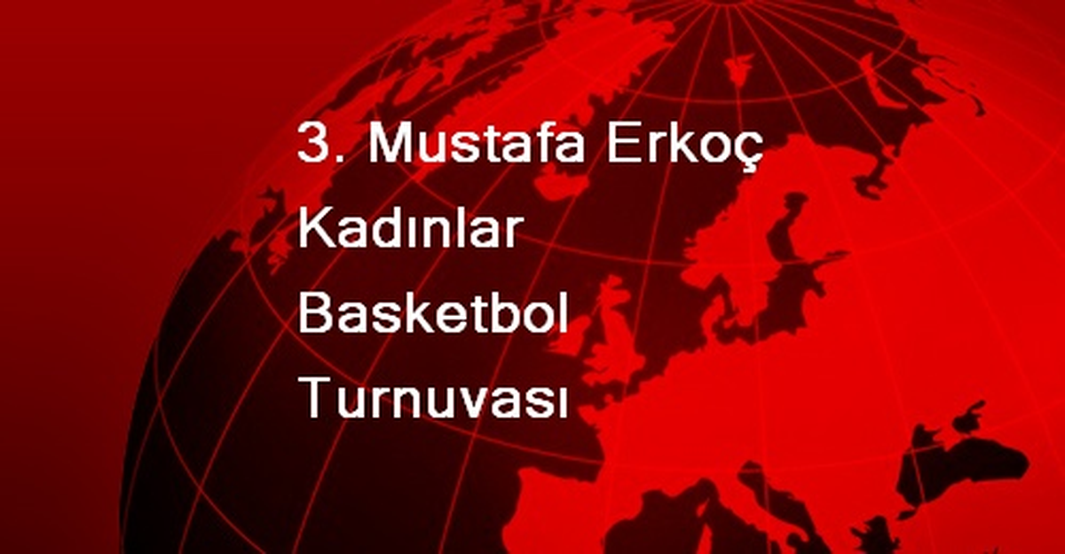 3. Mustafa Erkoç Kadınlar Basketbol Turnuvası