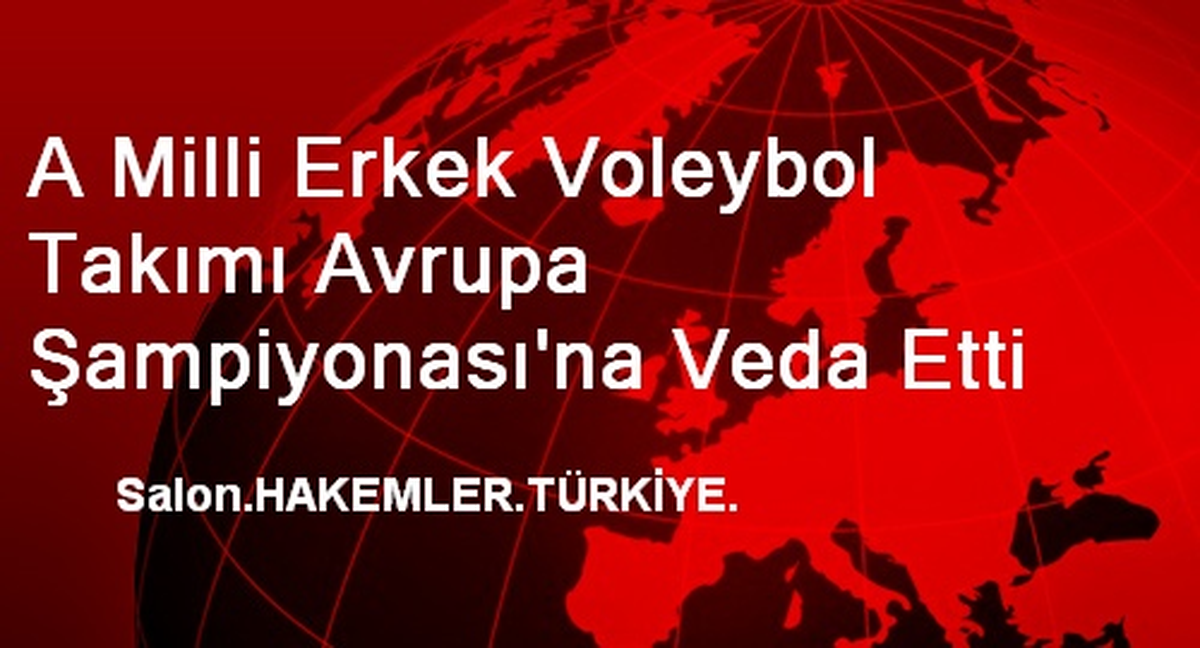 A Milli Erkek Voleybol Takımı Avrupa Şampiyonası\'na Veda Etti