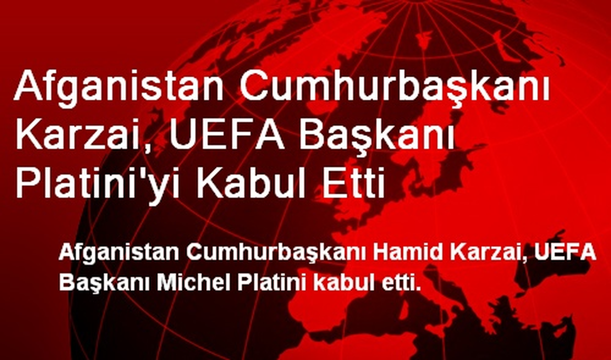 Afganistan Cumhurbaşkanı Karzai, UEFA Başkanı Platini\'yi Kabul Etti