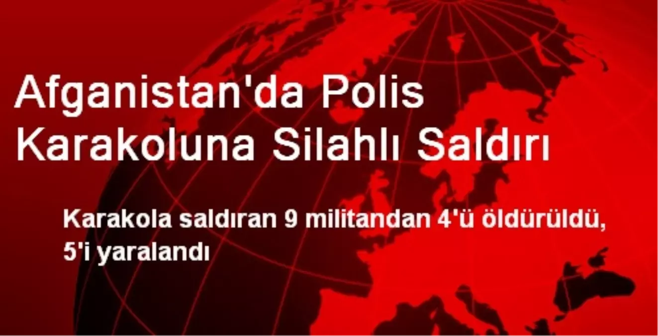 Afganistan\'da Polis Karakoluna Silahlı Saldırı