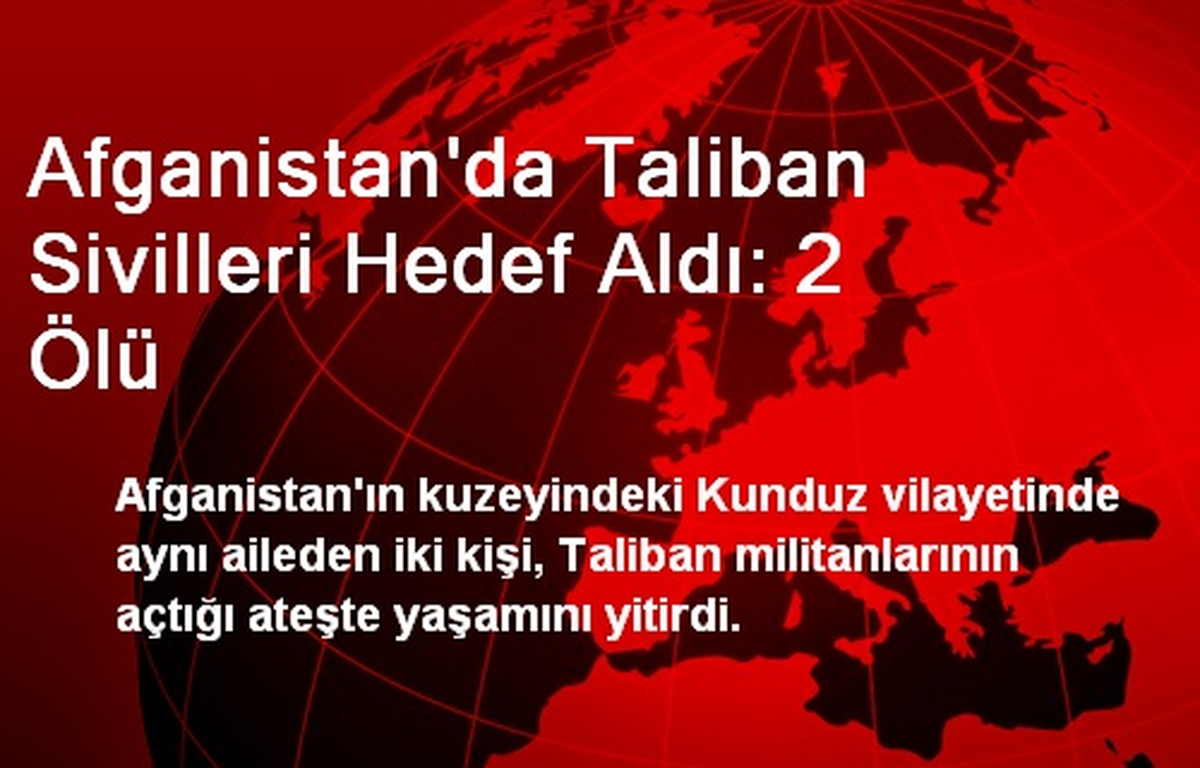 Afganistan\'da Taliban Sivilleri Hedef Aldı: 2 Ölü