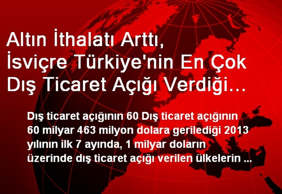Altın İthalatı Arttı, İsviçre Türkiye'nin En Çok Dış Ticaret Açığı Verdiği 3. Ülke Oldu