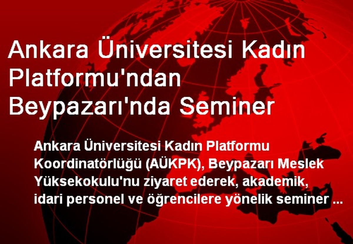 Ankara Üniversitesi Kadın Platformu\'ndan Beypazarı\'nda Seminer