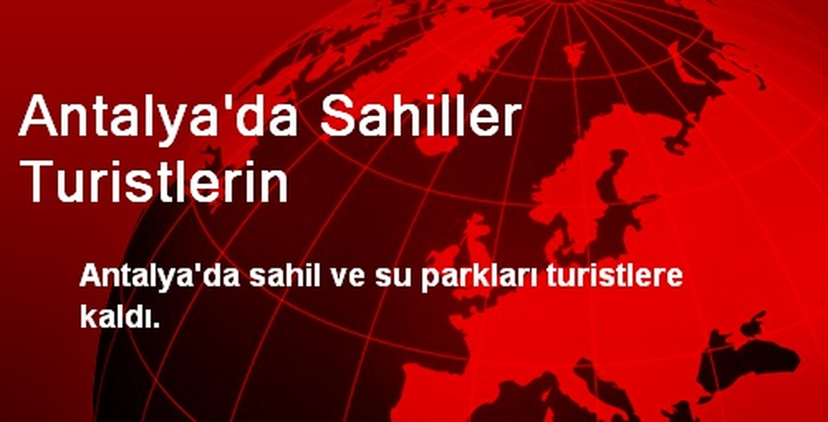 Antalya\'da Sahiller Turistlerin