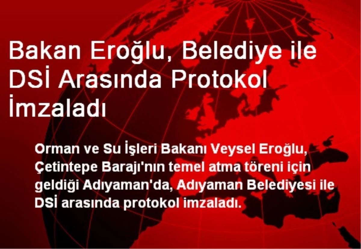 Bakan Eroğlu, Belediye ile DSİ Arasında Protokol İmzaladı