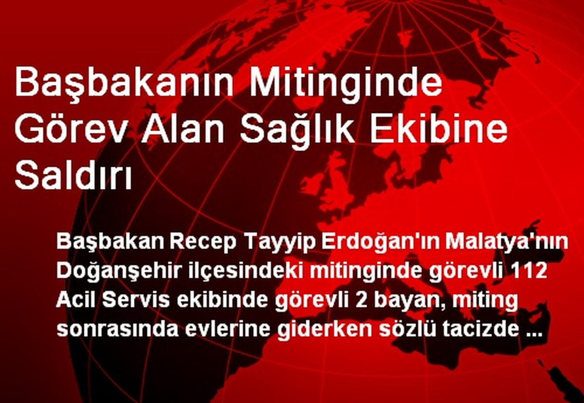 Başbakanın Mitinginde Görev Alan Sağlık Ekibine Saldırı