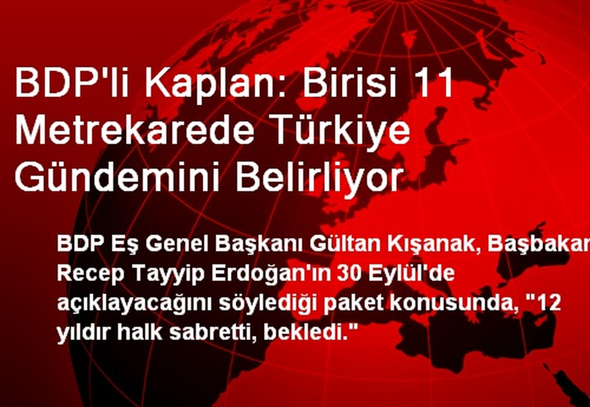 BDP\'li Kaplan: Birisi 11 Metrekarede Türkiye Gündemini Belirliyor