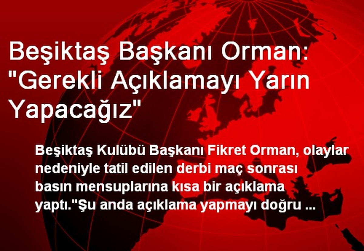 Beşiktaş Başkanı Orman: "Gerekli Açıklamayı Yarın Yapacağız"