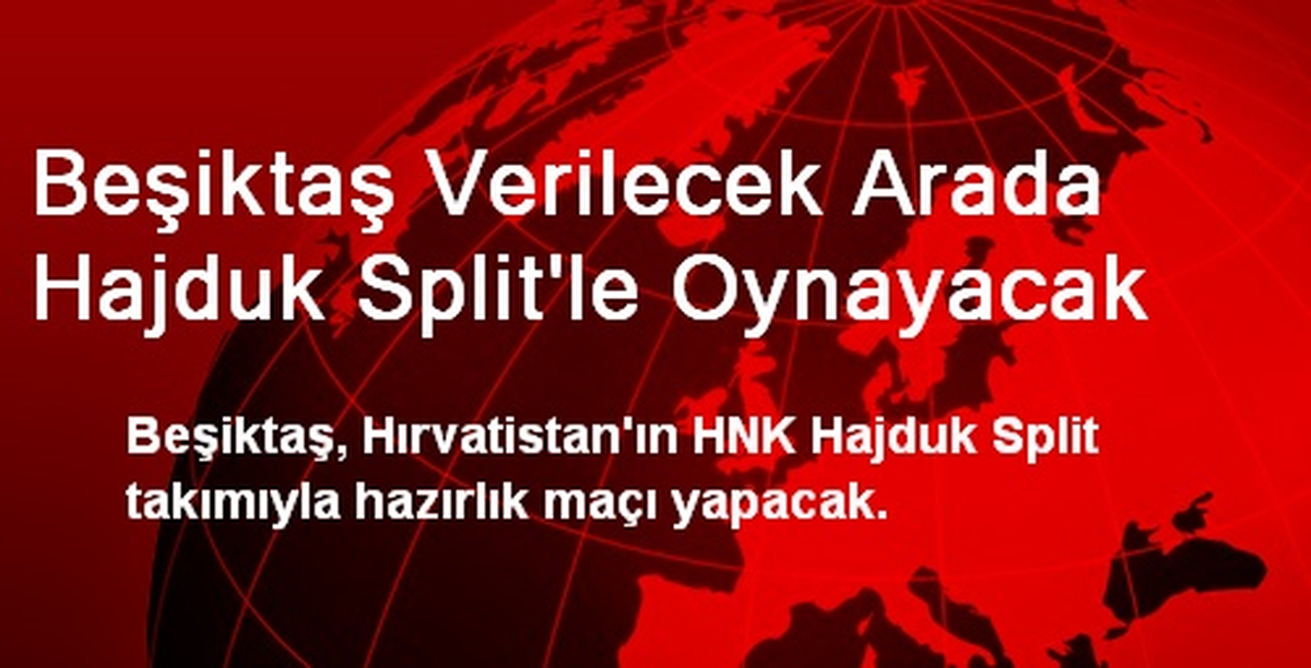 Beşiktaş Verilecek Arada Hajduk Split\'le Oynayacak