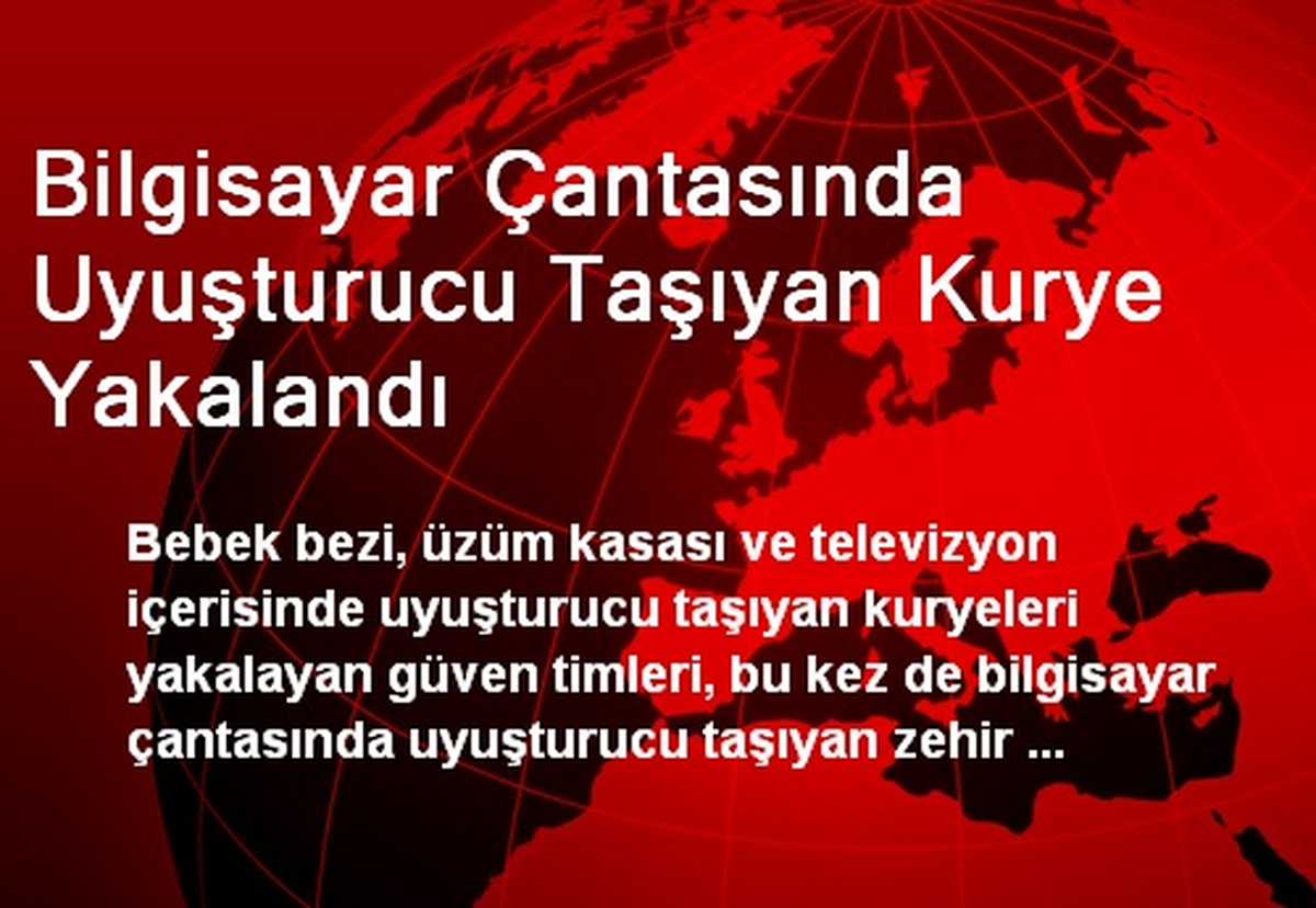 Bilgisayar Çantasında Uyuşturucu Taşıyan Kurye Yakalandı