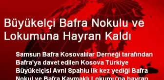 Büyükelçi Bafra Nokulu ve Lokumuna Hayran Kaldı