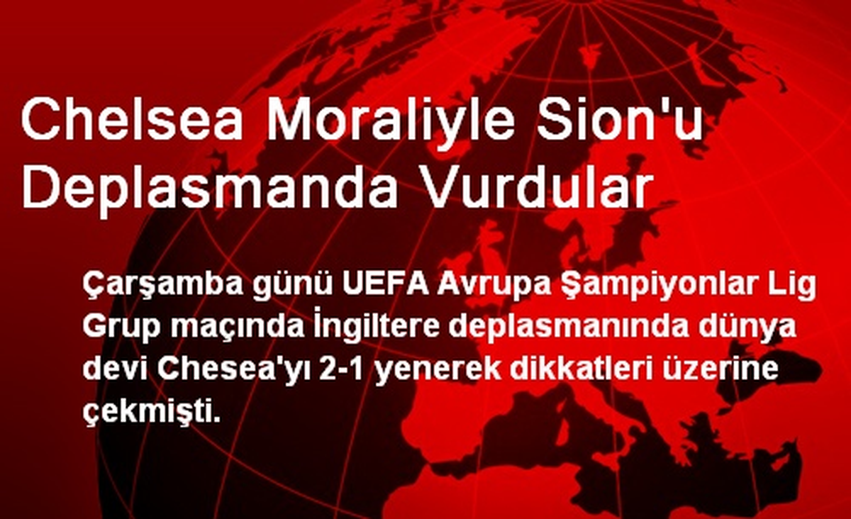 Chelsea Moraliyle Sion\'u Deplasmanda Vurdular