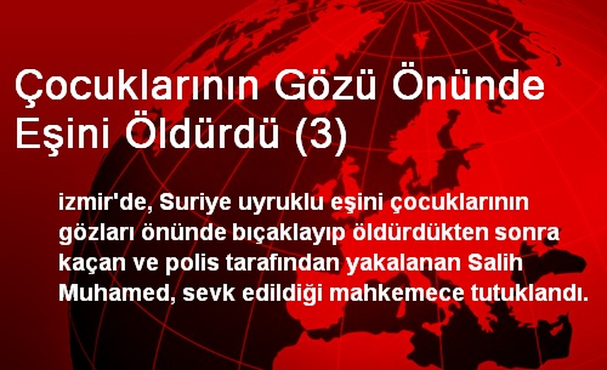 Çocuklarının Gözü Önünde Eşini Öldürdü (3)