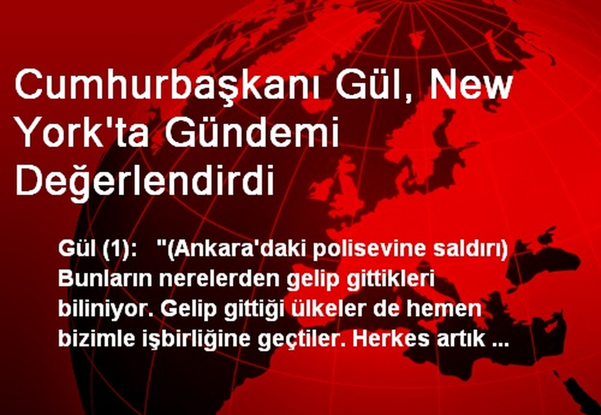 Cumhurbaşkanı Gül, New York\'ta Gündemi Değerlendirdi