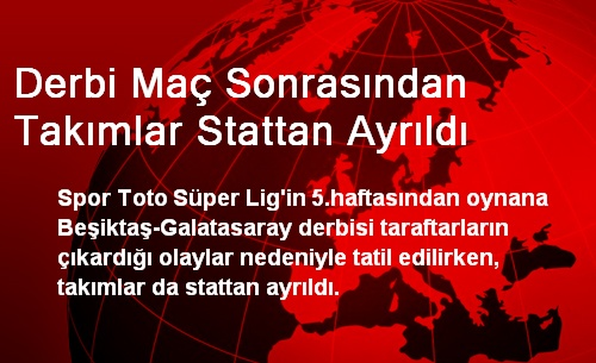 Derbi Maç Sonrasından Takımlar Stattan Ayrıldı
