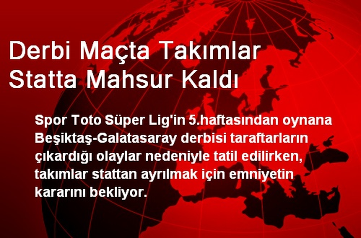 Derbi Maçta Takımlar Statta Mahsur Kaldı