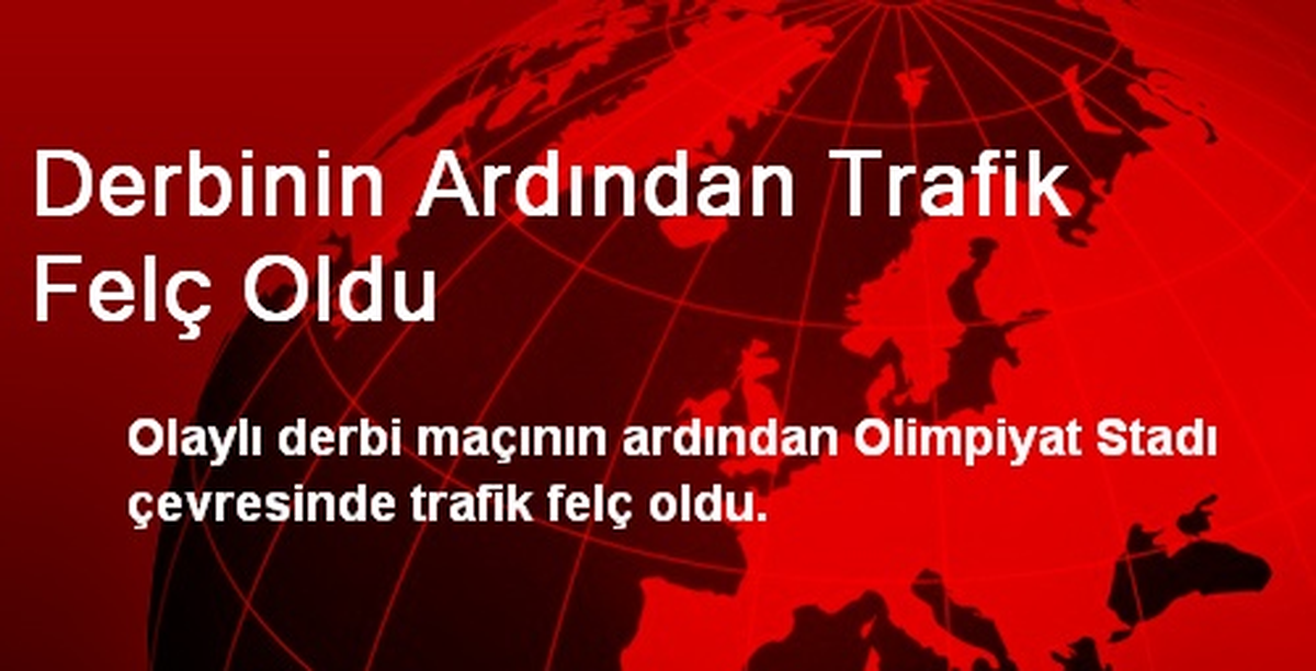 Derbinin Ardından Trafik Felç Oldu