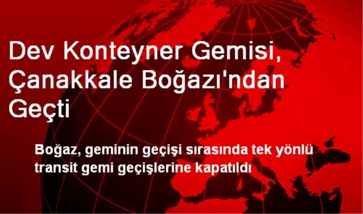 Dev Konteyner Gemisi, Çanakkale Boğazı\'ndan Geçti