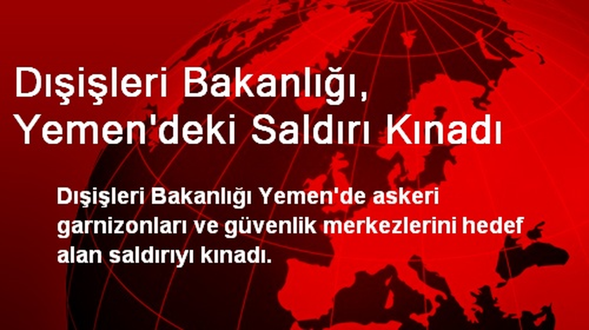 Dışişleri Bakanlığı, Yemen\'deki Saldırı Kınadı