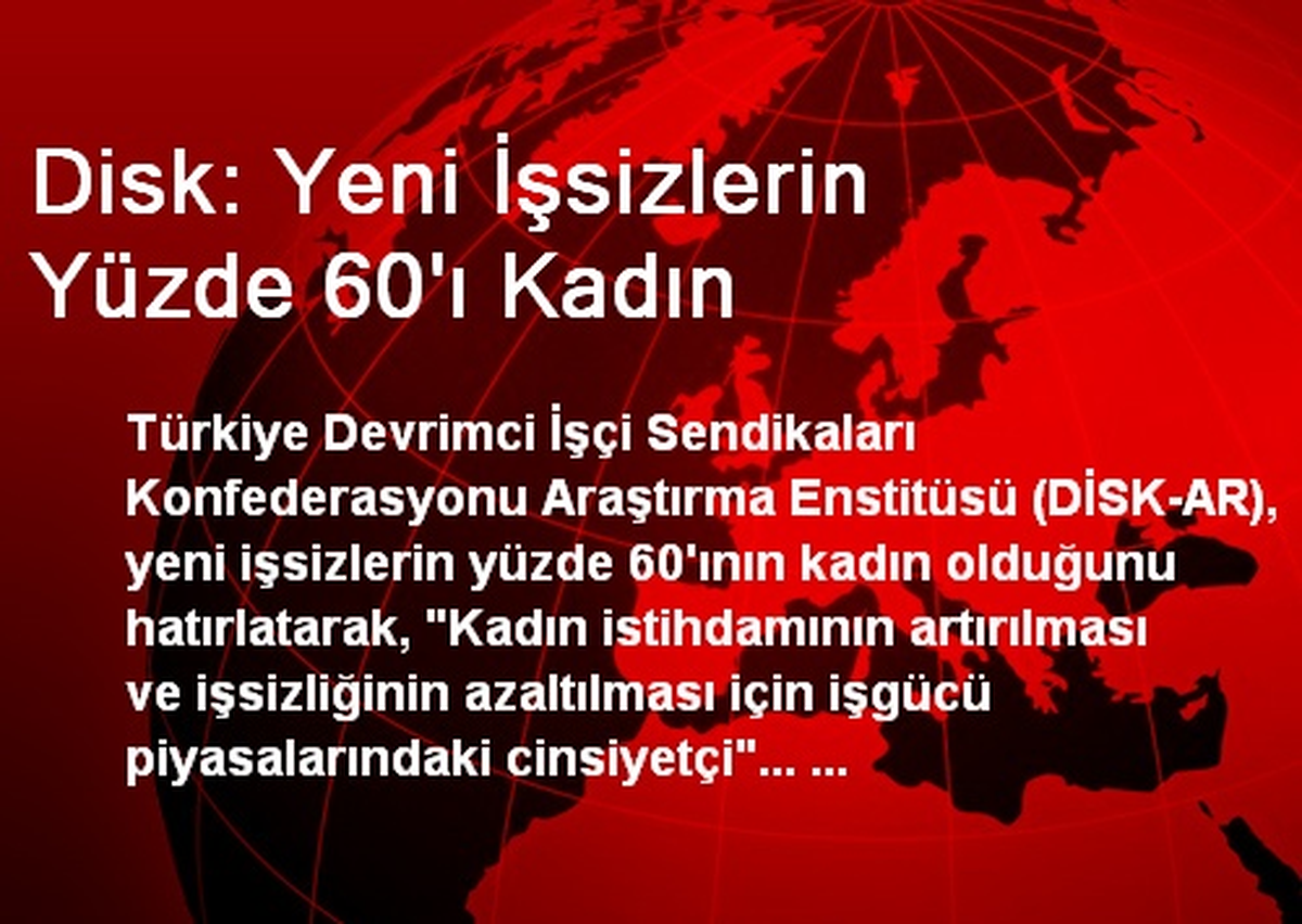 Disk: Yeni İşsizlerin Yüzde 60\'ı Kadın