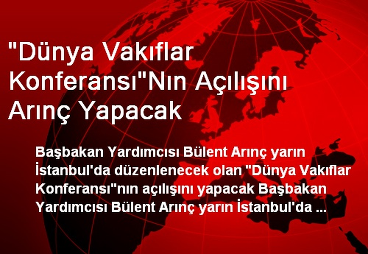 "Dünya Vakıflar Konferansı"Nın Açılışını Arınç Yapacak