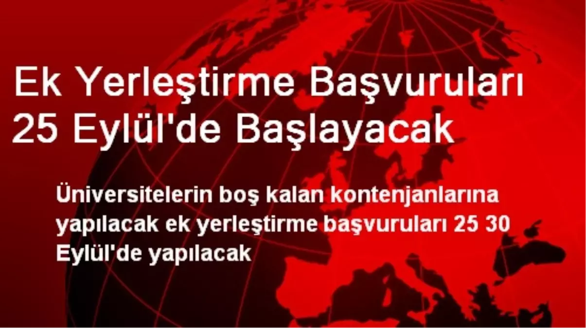 Ek Yerleştirme Başvuruları 25 Eylül'de Başlayacak