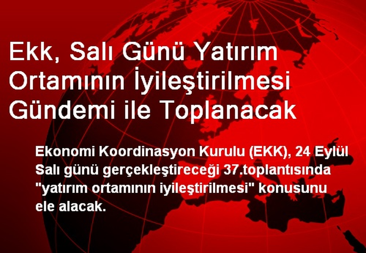 Ekk, Salı Günü Yatırım Ortamının İyileştirilmesi Gündemi ile Toplanacak