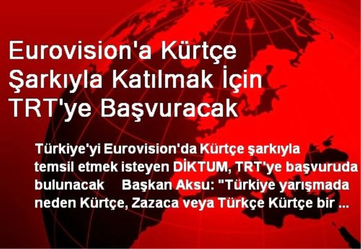 Eurovision\'a Kürtçe Şarkıyla Katılmak İçin TRT\'ye Başvuracak