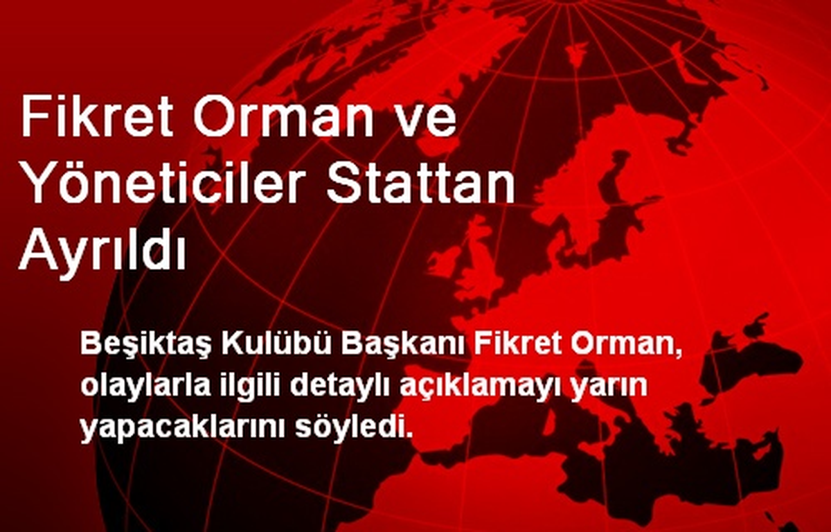 Fikret Orman ve Yöneticiler Stattan Ayrıldı
