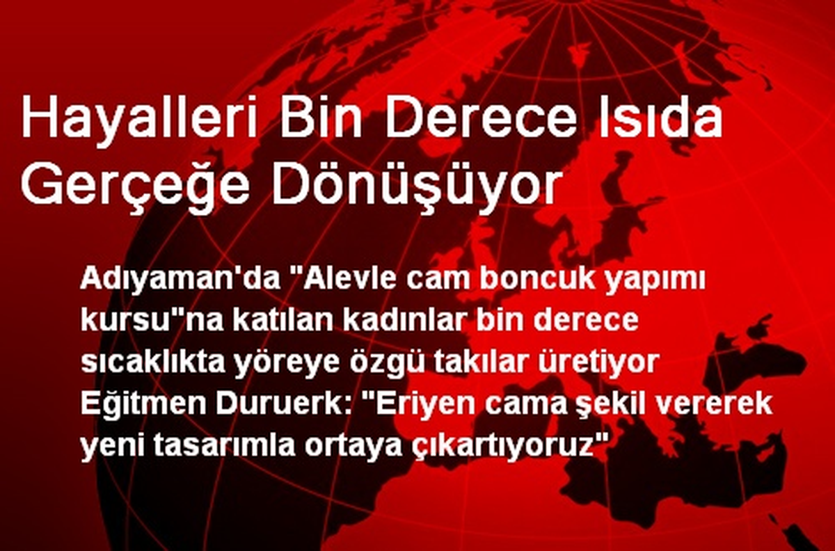 Hayalleri Bin Derece Isıda Gerçeğe Dönüşüyor