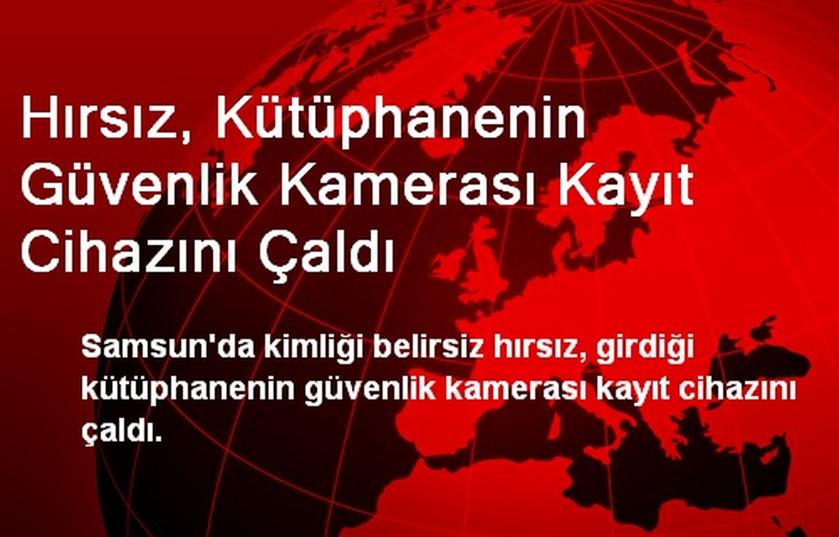 Hırsız, Kütüphanenin Güvenlik Kamerası Kayıt Cihazını Çaldı