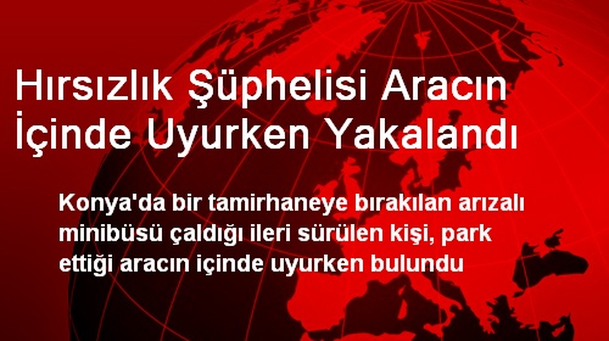 Hırsızlık Şüphelisi Aracın İçinde Uyurken Yakalandı