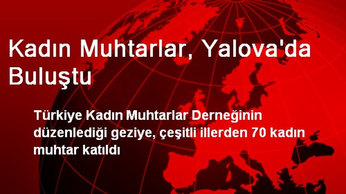 Kadın Muhtarlar, Yalova\'da Buluştu