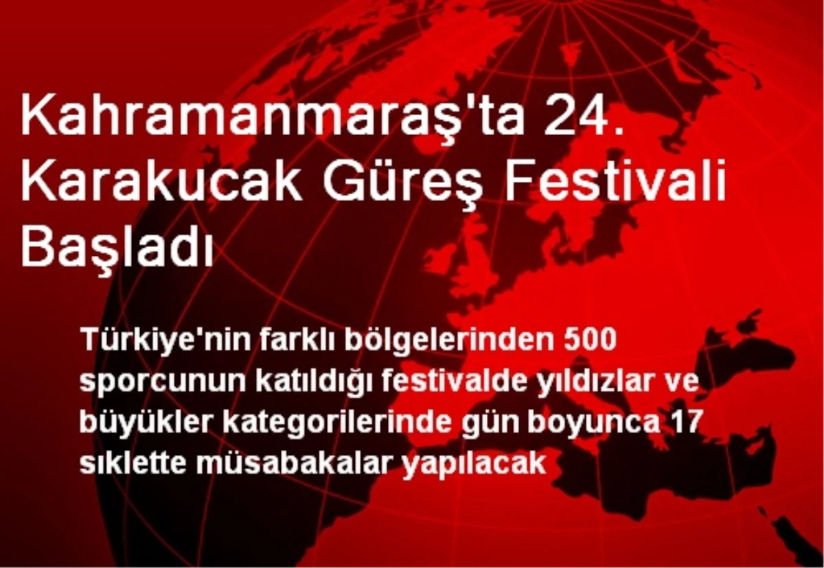 Kahramanmaraş\'ta 24. Karakucak Güreş Festivali Başladı