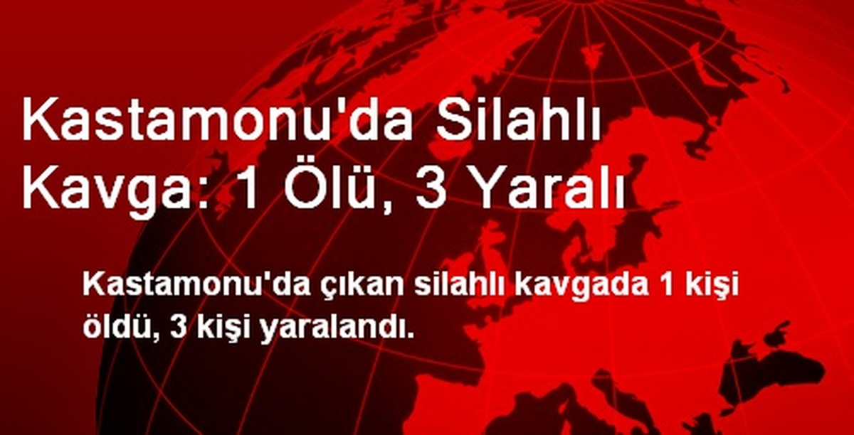 Kastamonu\'da Silahlı Kavga: 1 Ölü, 3 Yaralı